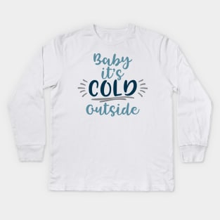 Baby it's cold outside Kids Long Sleeve T-Shirt